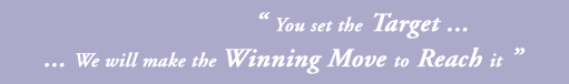 You set the target, we will make the winning moves to reach it